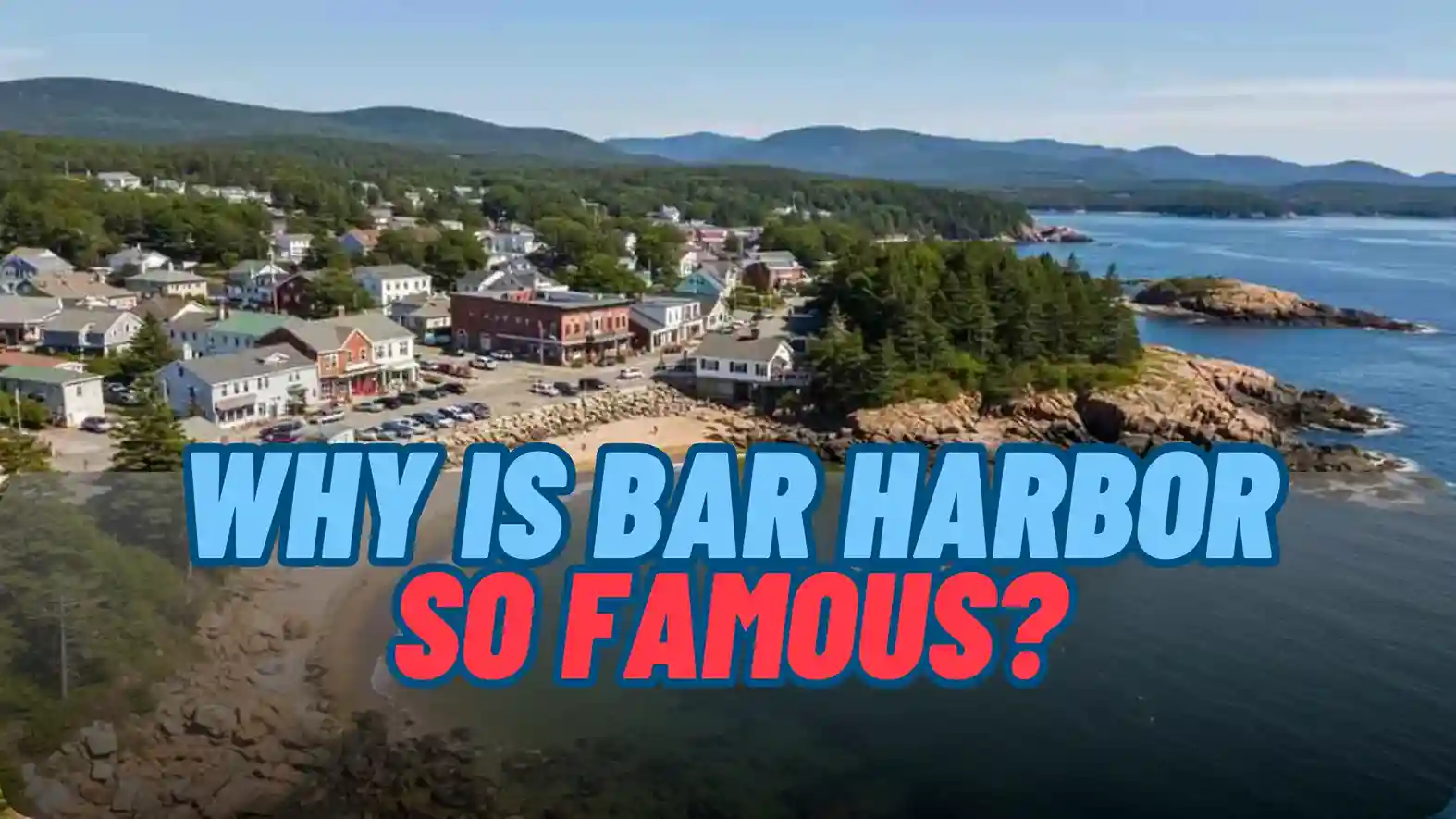 Why is Bar Harbor so Famous - cover image